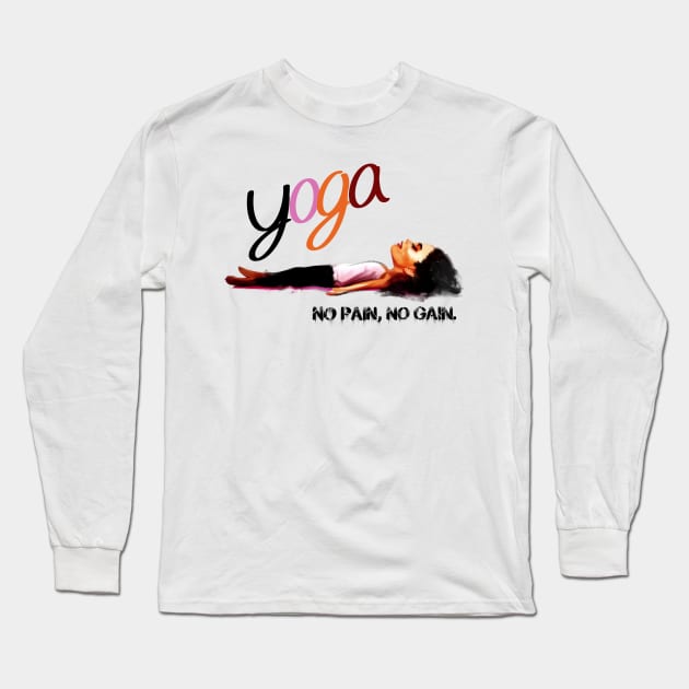Yoga: No Pain No Gain Long Sleeve T-Shirt by ILYOart